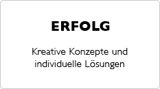 ERFOLG – Kreative Konzepte und individuelle Lösungen