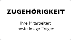 ZUGEHÖRIGKEIT – Ihre Mitarbeiter: beste Image-Träger