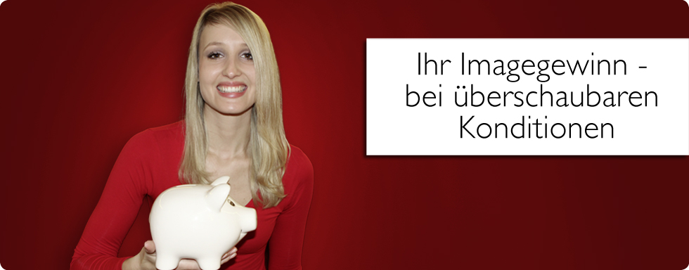 Ihr Imagegewinn – bei überschaubaren Konditionen
