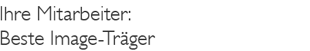 Ihre Mitarbeiter: Beste-Image-Träger